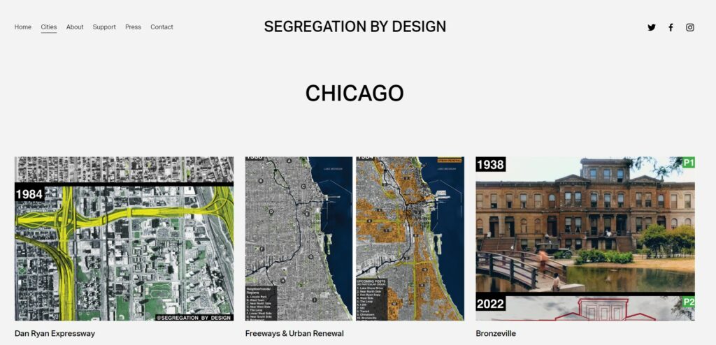 screenshot of the Chicago, Illinois page on Segregation By Design. The top says Chicago and the three images. One of an aerial photo with the highway highlighted yellow, it says Dan Ryan Expressway. Next to it is an image of two maps side by side with neighborhoods indicated, it says Freeway and Unban Renewal. The third in the row is a detail of two photographs of building with a pond in the foreground for 1938 and part of an photograph of an empty lot where the building stood in 2022. 
